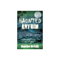 The History Press Ltd Haunted Antrim (häftad, eng)