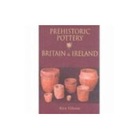 The History Press Ltd Prehistoric Pottery in Britain and Ireland (häftad, eng)