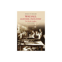 The History Press Ltd Walsall Leather Industry (häftad, eng)