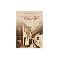 The History Press Ltd The Lost Alleys of Tewkesbury (häftad, eng)