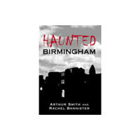 The History Press Ltd Haunted Birmingham (häftad, eng)