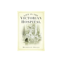 The History Press Ltd Life in the Victorian Hospital (häftad, eng)