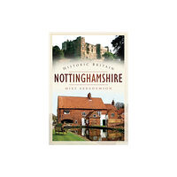 The History Press Ltd Historic Britain: Nottinghamshire (häftad, eng)