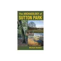 The History Press Ltd The Archaeology of Sutton Park (häftad, eng)