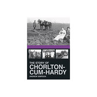 The History Press Ltd The Story of Chorlton-cum-Hardy (häftad, eng)