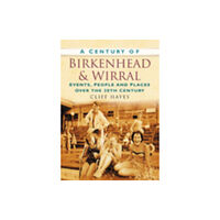 The History Press Ltd A Century of Birkenhead and Wirral (häftad, eng)