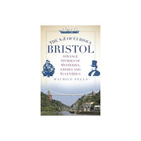 The History Press Ltd The A-Z of Curious Bristol (häftad, eng)