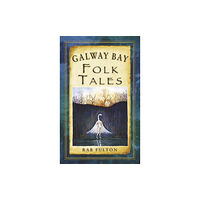 The History Press Ltd Galway Bay Folk Tales (häftad, eng)