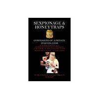 Austin Macauley Publishers Sexpionage & Honeytraps: Confessions of a Private Investigator (häftad, eng)