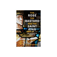 The History Press Ltd The Rose, the Bastard and the Saint King (inbunden, eng)