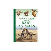 Weldon Owen Children's Books The Magnificent Book of Baby Animals (inbunden, eng)