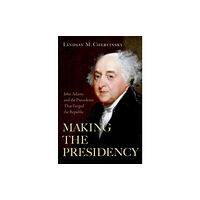 Oxford University Press Inc Making the Presidency (inbunden, eng)