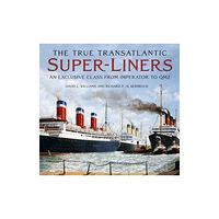 The History Press Ltd The True Transatlantic Super-Liners (inbunden, eng)