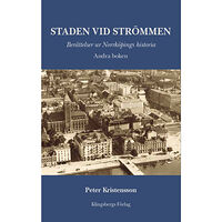 Peter Kristensson Staden vid Strömmen. Berättelser ur Norrköpings historia. Andra boken (inbunden)
