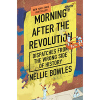 Nellie Bowles Morning After the Revolution (inbunden, eng)