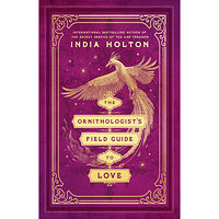 India Holton The Ornithologist's Field Guide to Love (häftad, eng)