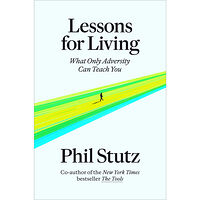 Phil Stutz Lessons for Living: What Only Adversity Can Teach You (inbunden, eng)