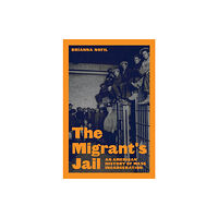 Princeton University Press The Migrant's Jail (inbunden, eng)