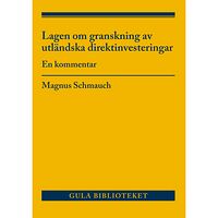 Magnus Schmauch Lagen om granskning av utländska direktinvesteringar : en kommentar (häftad)