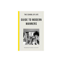 The School of Life Press The School of Life Guide to Modern Manners (häftad, eng)