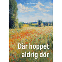 Torgny Petersson Där hoppet aldrig dör (häftad)