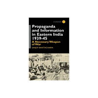 Taylor & francis ltd Propaganda and Information in Eastern India 1939-45 (inbunden, eng)