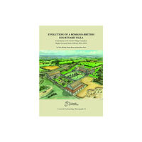 Cotswold Archaeology Evolution of a Romano-British Courtyard Villa (inbunden, eng)