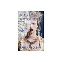 Burning Eye Books Marie Antoinette: An Intimate History (häftad, eng)