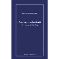 Charlotte Delbo Auschwitz och efteråt II, Meningslös kunskap (inbunden)