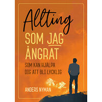 Anders Nyman Allting som jag ångrat - som kan hjälpa dig att bli lycklig (häftad)