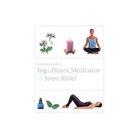 Parragon Publishing Complete Guide to Yoga, Pilates, Meditatin & Stress Relief (häftad, eng)