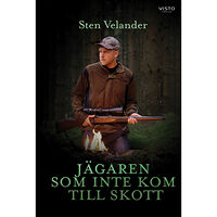 Sten Velander Jägaren som inte kom till skott (inbunden)