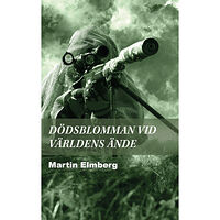 Martin Elmberg Dödsblomman vid världens ände (inbunden)