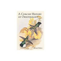 Bloomsbury Publishing PLC A Concise History of Ornithology (inbunden, eng)