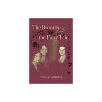 Ohio University Press The Brontes and the Fairy Tale (inbunden, eng)