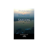 Austin Macauley Publishers LLC Forever Our Sunrise in Saigon (häftad, eng)
