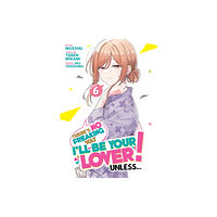 Seven Seas Entertainment, LLC There's No Freaking Way I'll be Your Lover! Unless... (Manga) Vol. 6 (häftad, eng)