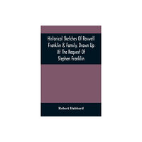 Alpha Edition Historical Sketches Of Roswell Franklin & Family, Drawn Up At The Request Of Stephen Franklin (häftad, eng)