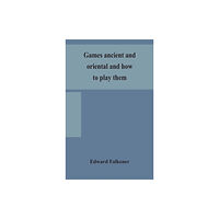 Alpha Edition Games ancient and oriental and how to play them, being the games of the ancient Egyptians, the Hiera Gramme of the Greek...