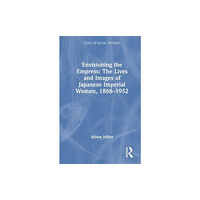 Taylor & francis ltd Envisioning the Empress: The Lives and Images of Japanese Imperial Women, 1868–1952 (häftad, eng)