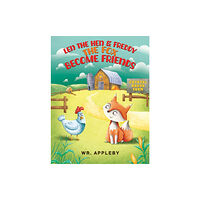Austin Macauley Publishers Len the Hen & Freddy the Fox Become Friends (häftad, eng)