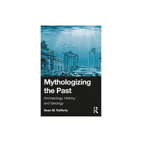 Taylor & francis ltd Mythologizing the Past (häftad, eng)
