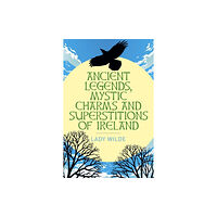 Arcturus publishing ltd Ancient Legends, Mystic Charms and Superstitions of Ireland (häftad, eng)