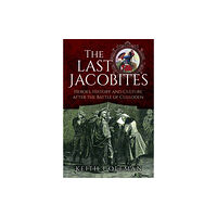 Pen & Sword Books Ltd The Last Jacobites (inbunden, eng)