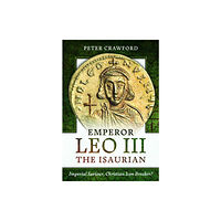 Pen & Sword Books Ltd Emperor Leo III the Isaurian (inbunden, eng)