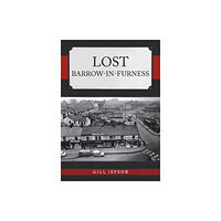 Amberley Publishing Lost Barrow-in-Furness (häftad, eng)