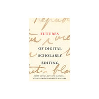 University of Minnesota Press Futures of Digital Scholarly Editing (häftad, eng)