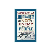 Liberty Hill Publishing Journalists Are Not the Enemy of the People (häftad, eng)