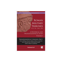 Archaeopress Roman Military Tribunes (First Century BC to Third Century AD): A Historical and Prosopographical Study. Volume I (häfta...