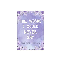 Olympia Publishers The Words I Could Never Say (häftad, eng)
